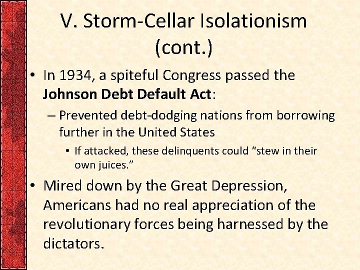 V. Storm-Cellar Isolationism (cont. ) • In 1934, a spiteful Congress passed the Johnson V. Storm-Cellar Isolationism (cont. ) • In 1934, a spiteful Congress passed the Johnson