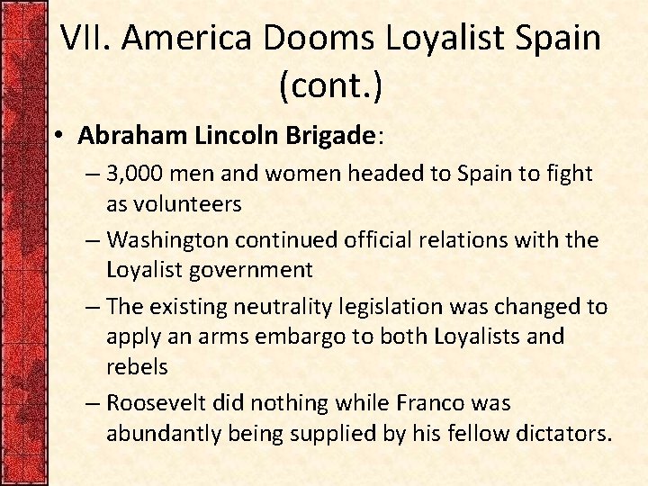 VII. America Dooms Loyalist Spain (cont. ) • Abraham Lincoln Brigade: – 3, 000 VII. America Dooms Loyalist Spain (cont. ) • Abraham Lincoln Brigade: – 3, 000