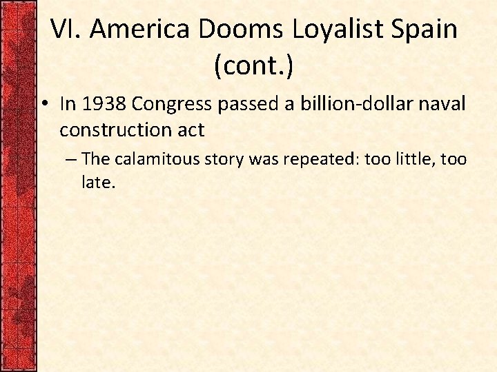VI. America Dooms Loyalist Spain (cont. ) • In 1938 Congress passed a billion-dollar VI. America Dooms Loyalist Spain (cont. ) • In 1938 Congress passed a billion-dollar