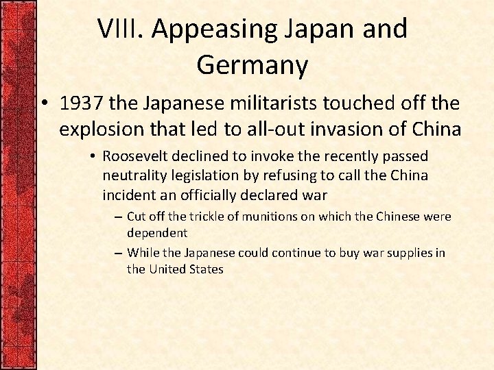 VIII. Appeasing Japan and Germany • 1937 the Japanese militarists touched off the explosion VIII. Appeasing Japan and Germany • 1937 the Japanese militarists touched off the explosion