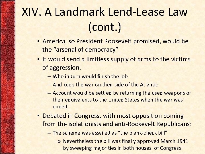 XIV. A Landmark Lend-Lease Law (cont. ) • America, so President Roosevelt promised, would XIV. A Landmark Lend-Lease Law (cont. ) • America, so President Roosevelt promised, would