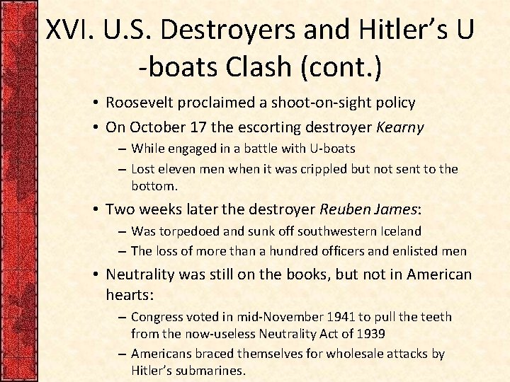 XVI. U. S. Destroyers and Hitler’s U -boats Clash (cont. ) • Roosevelt proclaimed XVI. U. S. Destroyers and Hitler’s U -boats Clash (cont. ) • Roosevelt proclaimed