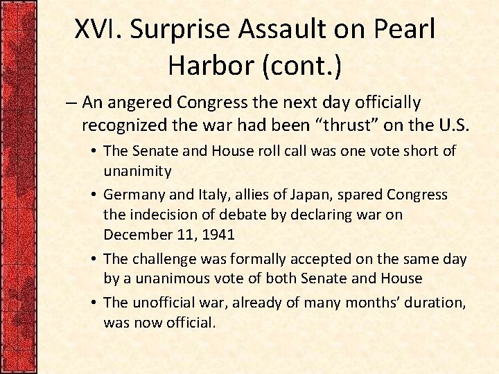 XVI. Surprise Assault on Pearl Harbor (cont. ) – An angered Congress the next XVI. Surprise Assault on Pearl Harbor (cont. ) – An angered Congress the next
