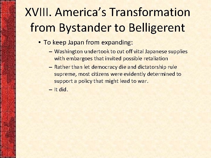 XVIII. America’s Transformation from Bystander to Belligerent • To keep Japan from expanding: – XVIII. America’s Transformation from Bystander to Belligerent • To keep Japan from expanding: –