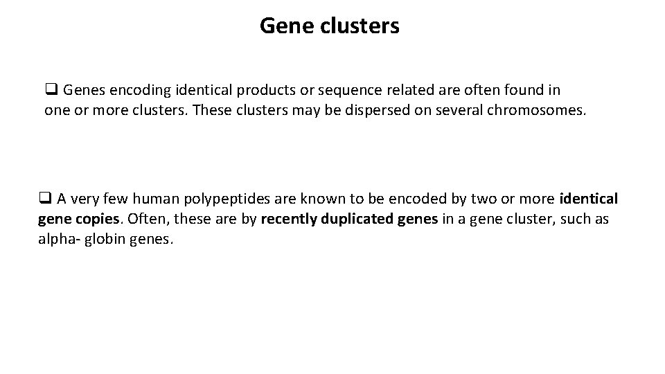 Gene clusters q Genes encoding identical products or sequence related are often found in