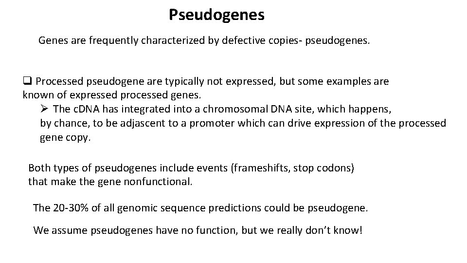 Pseudogenes Genes are frequently characterized by defective copies- pseudogenes. q Processed pseudogene are typically