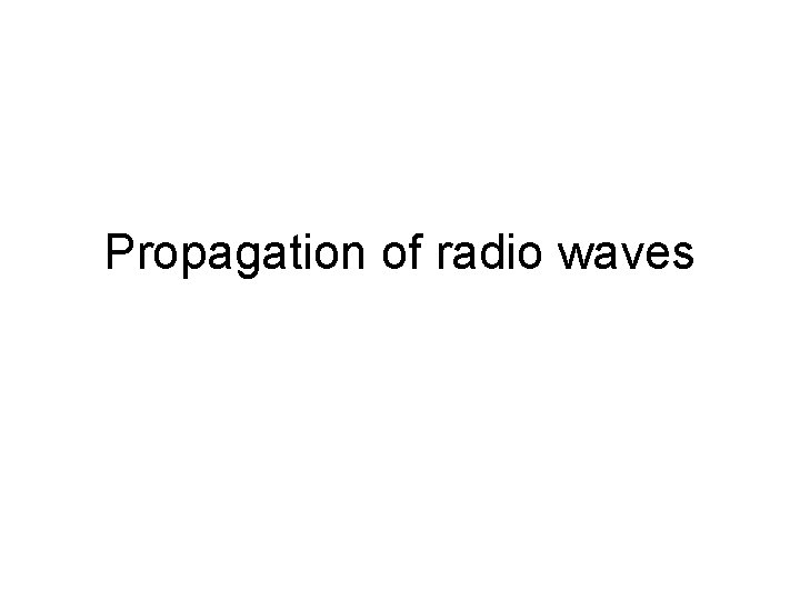 Propagation of radio waves 