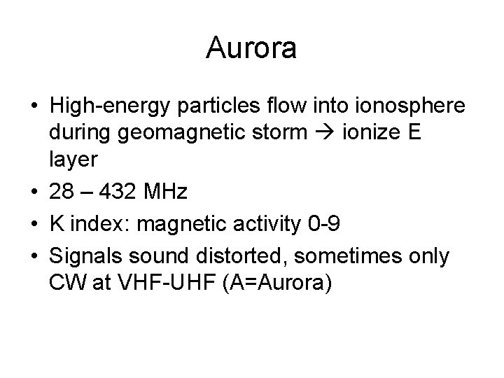 Aurora • High-energy particles flow into ionosphere during geomagnetic storm ionize E layer •