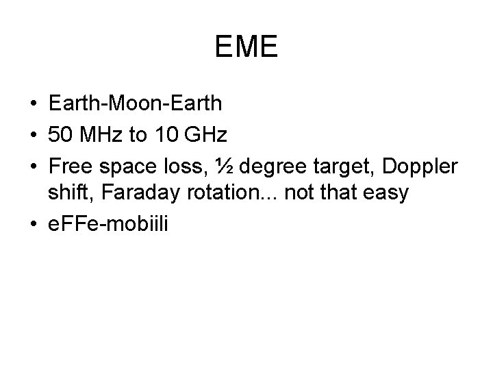 EME • Earth-Moon-Earth • 50 MHz to 10 GHz • Free space loss, ½
