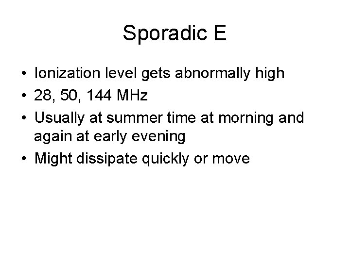 Sporadic E • Ionization level gets abnormally high • 28, 50, 144 MHz •