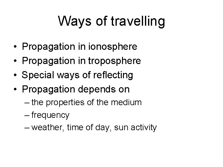 Ways of travelling • • Propagation in ionosphere Propagation in troposphere Special ways of