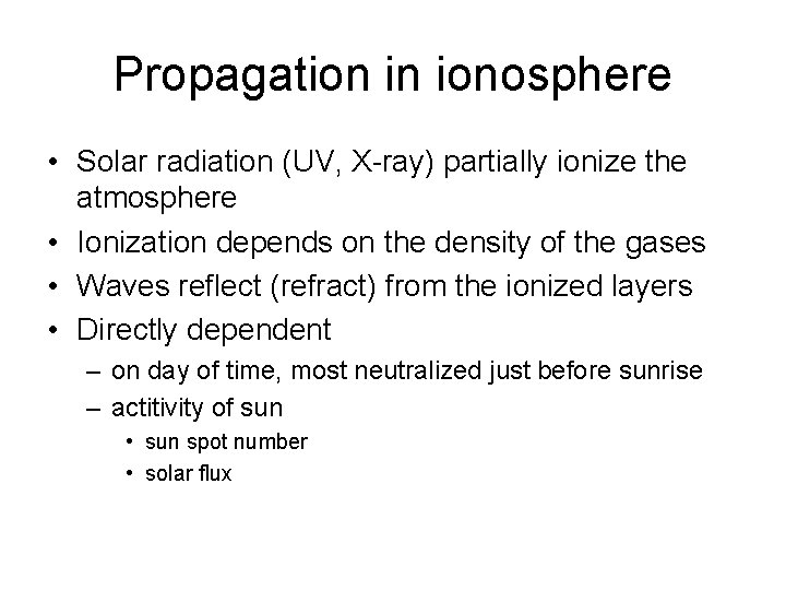 Propagation in ionosphere • Solar radiation (UV, X-ray) partially ionize the atmosphere • Ionization