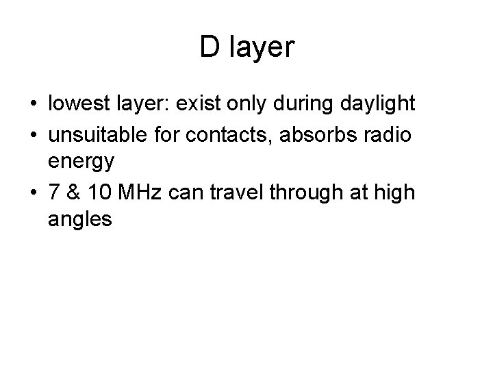 D layer • lowest layer: exist only during daylight • unsuitable for contacts, absorbs