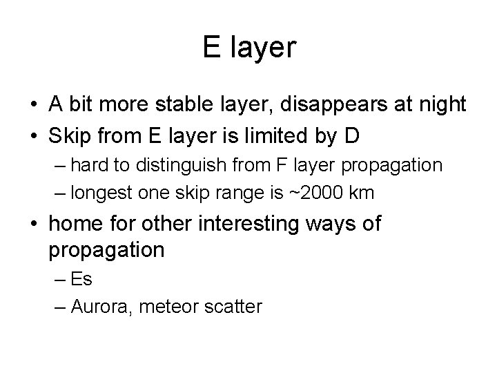 E layer • A bit more stable layer, disappears at night • Skip from