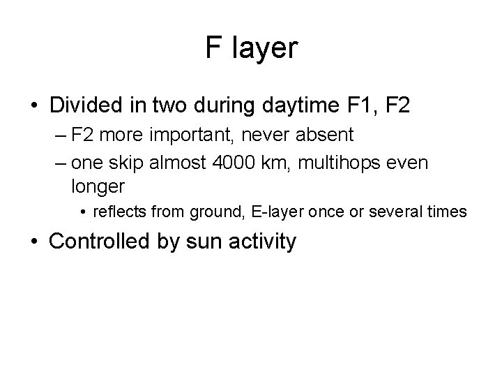 F layer • Divided in two during daytime F 1, F 2 – F