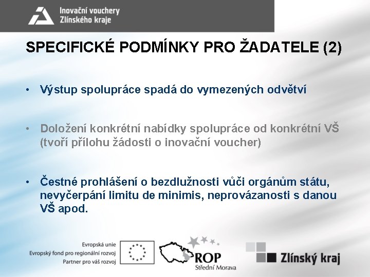 SPECIFICKÉ PODMÍNKY PRO ŽADATELE (2) • Výstup spolupráce spadá do vymezených odvětví • Doložení