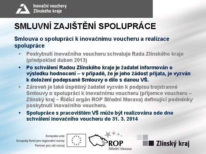 SMLUVNÍ ZAJIŠTĚNÍ SPOLUPRÁCE Smlouva o spolupráci k inovačnímu voucheru a realizace spolupráce § §