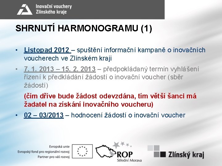 SHRNUTÍ HARMONOGRAMU (1) • Listopad 2012 – spuštění informační kampaně o inovačních voucherech ve