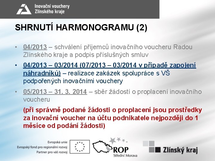 SHRNUTÍ HARMONOGRAMU (2) • 04/2013 – schválení příjemců inovačního voucheru Radou Zlínského kraje a