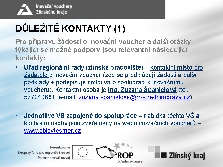 DŮLEŽITÉ KONTAKTY (1) Pro přípravu žádosti o inovační voucher a další otázky týkající se