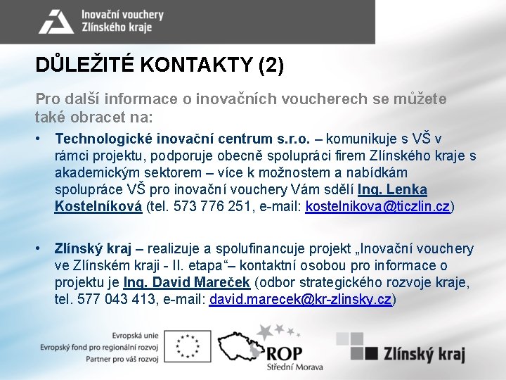 DŮLEŽITÉ KONTAKTY (2) Pro další informace o inovačních voucherech se můžete také obracet na: