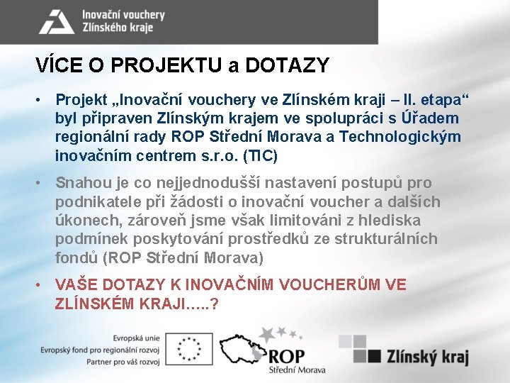 VÍCE O PROJEKTU a DOTAZY • Projekt „Inovační vouchery ve Zlínském kraji – II.