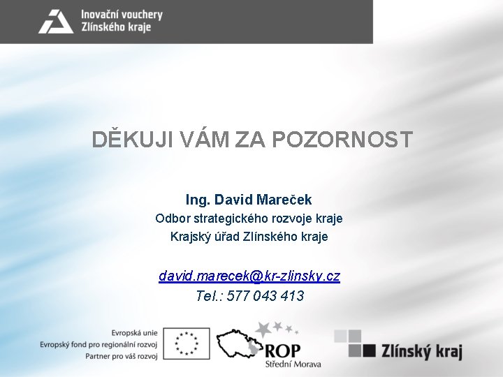 DĚKUJI VÁM ZA POZORNOST Ing. David Mareček Odbor strategického rozvoje kraje Krajský úřad Zlínského