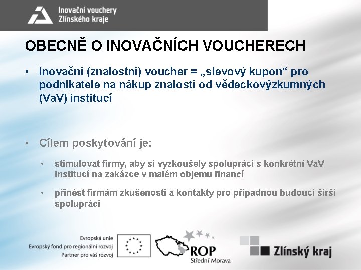 OBECNĚ O INOVAČNÍCH VOUCHERECH • Inovační (znalostní) voucher = „slevový kupon“ pro podnikatele na