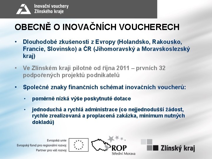 OBECNĚ O INOVAČNÍCH VOUCHERECH • Dlouhodobé zkušenosti z Evropy (Holandsko, Rakousko, Francie, Slovinsko) a