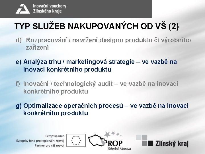 TYP SLUŽEB NAKUPOVANÝCH OD VŠ (2) d) Rozpracování / navržení designu produktu či výrobního