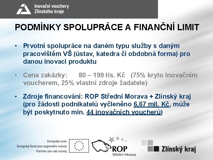 PODMÍNKY SPOLUPRÁCE A FINANČNÍ LIMIT • Prvotní spolupráce na daném typu služby s daným