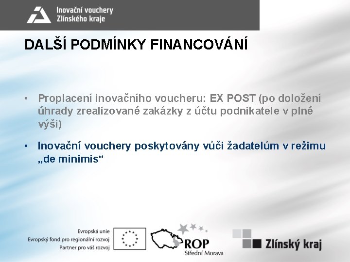 DALŠÍ PODMÍNKY FINANCOVÁNÍ • Proplacení inovačního voucheru: EX POST (po doložení úhrady zrealizované zakázky