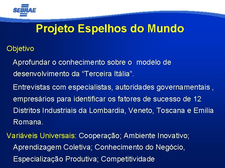 Projeto Espelhos do Mundo Objetivo Aprofundar o conhecimento sobre o modelo de desenvolvimento da