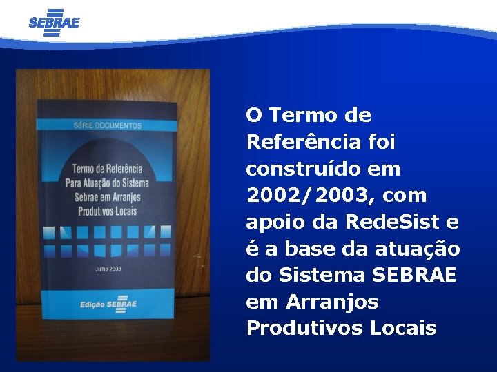 O Termo de Referência foi construído em 2002/2003, com apoio da Rede. Sist e