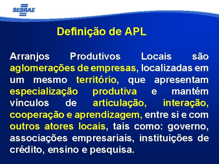 Definição de APL Arranjos Produtivos Locais são aglomerações de empresas, localizadas em um mesmo