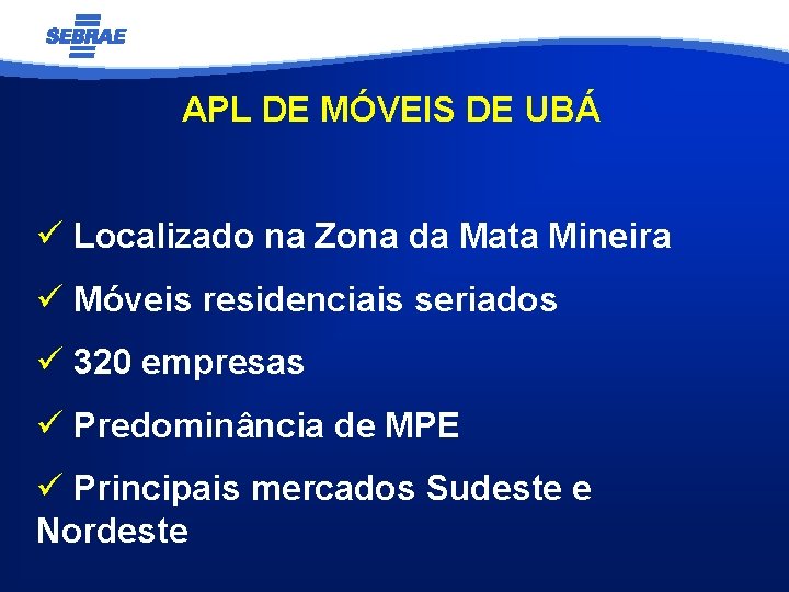 APL DE MÓVEIS DE UBÁ ü Localizado na Zona da Mata Mineira ü Móveis