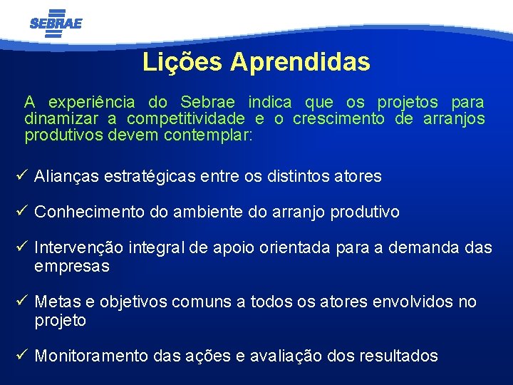 Lições Aprendidas A experiência do Sebrae indica que os projetos para dinamizar a competitividade
