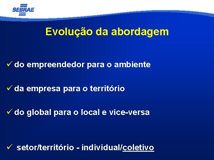 Evolução da abordagem ü do empreendedor para o ambiente ü da empresa para o