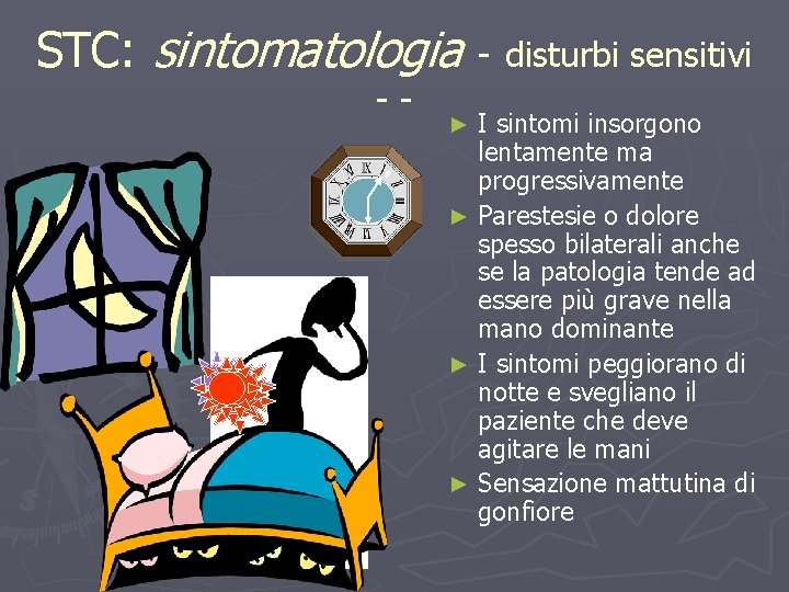 STC: sintomatologia - disturbi sensitivi -- I sintomi insorgono lentamente ma progressivamente ► Parestesie