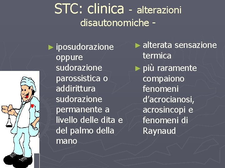 STC: clinica - alterazioni disautonomiche - ► iposudorazione oppure sudorazione parossistica o addirittura sudorazione