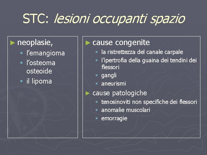 STC: lesioni occupanti spazio ► neoplasie, ► cause congenite § la ristrettezza del canale