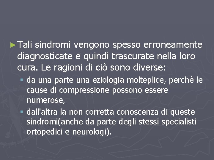 ► Tali sindromi vengono spesso erroneamente diagnosticate e quindi trascurate nella loro cura. Le