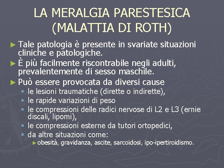 LA MERALGIA PARESTESICA (MALATTIA DI ROTH) ► Tale patologia è presente in svariate situazioni