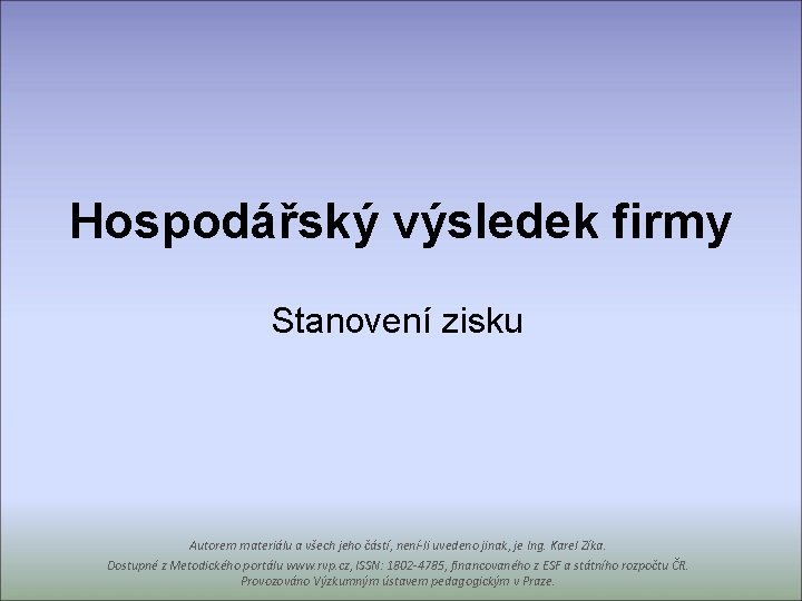 Hospodářský výsledek firmy Stanovení zisku Autorem materiálu a všech jeho částí, není-li uvedeno jinak,