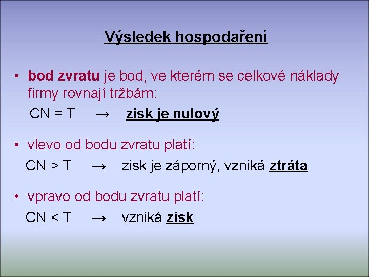 Výsledek hospodaření • bod zvratu je bod, ve kterém se celkové náklady firmy rovnají