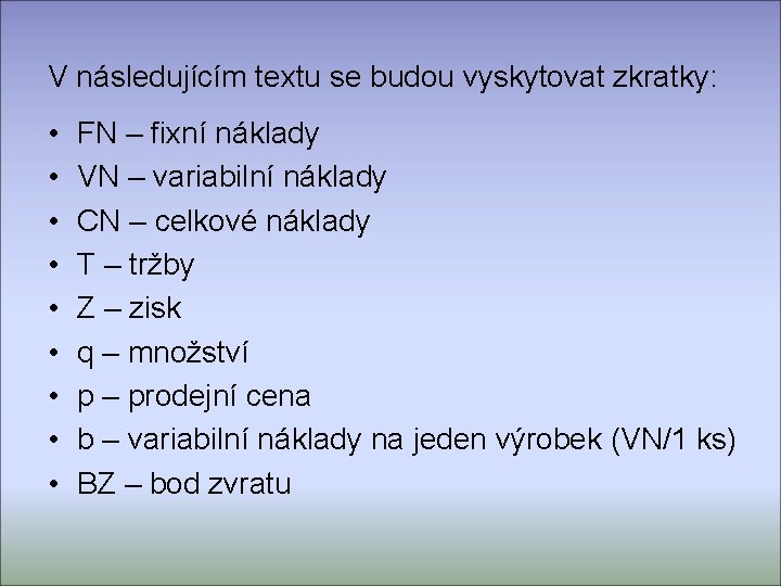 V následujícím textu se budou vyskytovat zkratky: • • • FN – fixní náklady