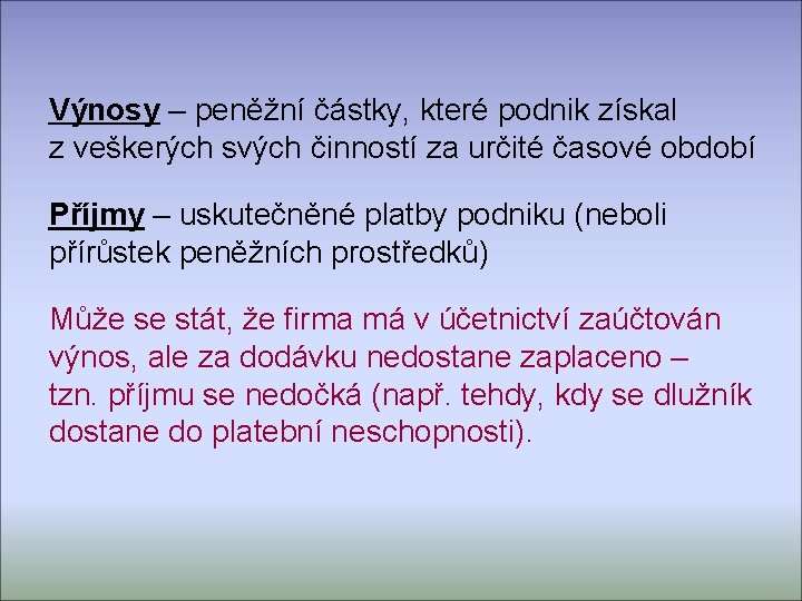 Výnosy – peněžní částky, které podnik získal z veškerých svých činností za určité časové