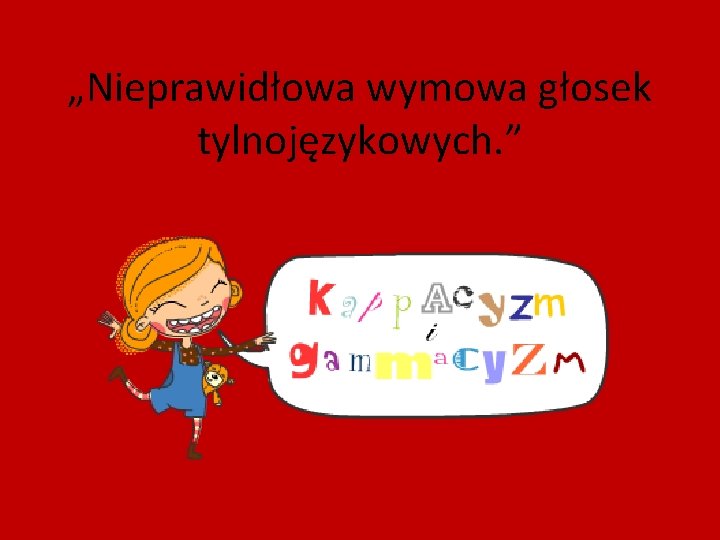 „Nieprawidłowa wymowa głosek tylnojęzykowych. ” 