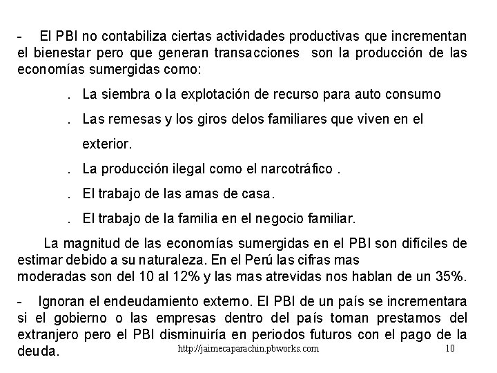 - El PBI no contabiliza ciertas actividades productivas que incrementan el bienestar pero que