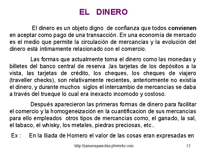 EL DINERO El dinero es un objeto digno de confianza que todos convienen en